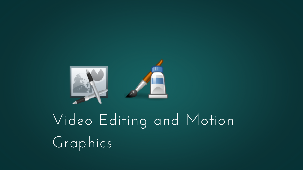 Video Editing and Motion Graphics